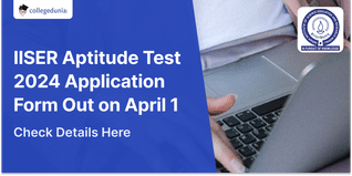 IISER Aptitude Test 2024 Application Form Out on April 1; Check Dates Here